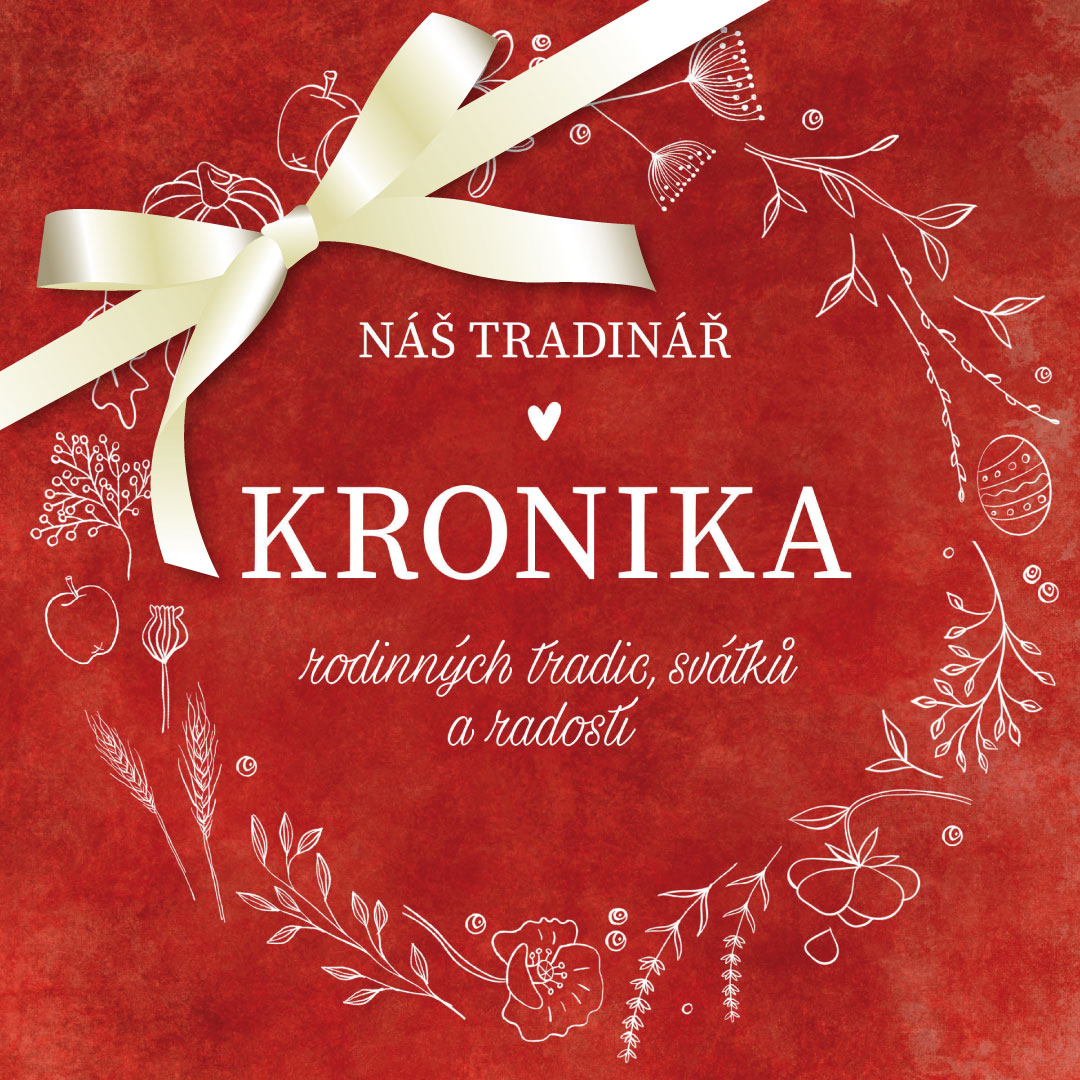 KRONIKA – rodinných tradic, svátků a radostí